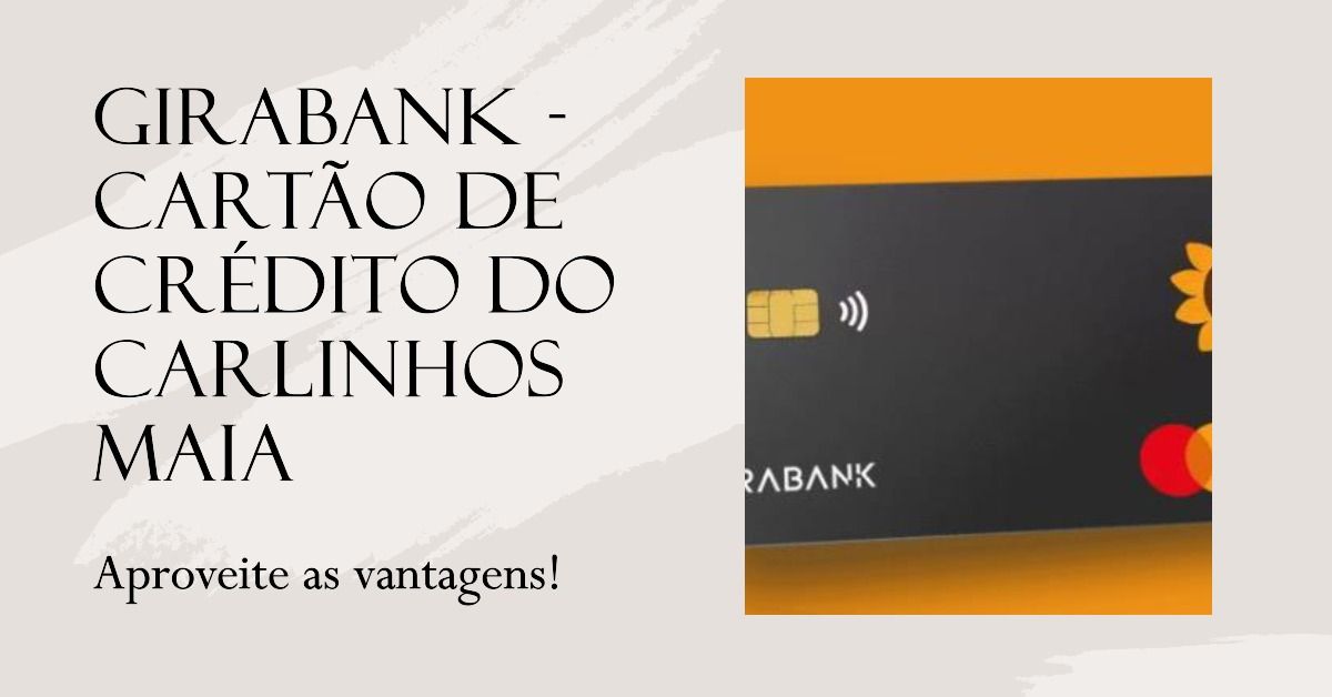 Girabank: O Banco do Carlinhos Maia e Seu Cartão de Crédito