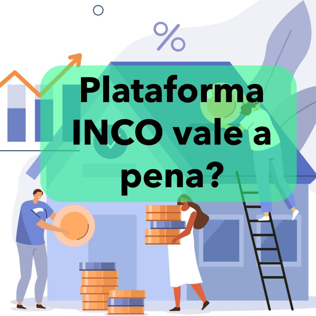 Investimentos na plataforma INCO: vale a pena?